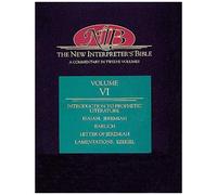 New Interpreter's Bible Volume Vi: Introduction To Prophetic Literature, Isaiah, Jeremiah, Baruch, Letter Of Jeremiah, Lamentations, Ez