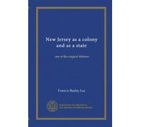 New Jersey as a colony and as a state : one of the original thirteen. 3