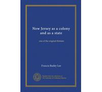 New Jersey as a colony and as a state (v.1): one of the original thirteen