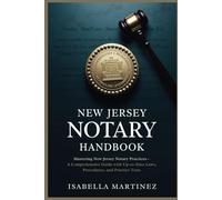 New Jersey Notary Handbook: Mastering New Jersey Notary Practices-A Comprehensive Guide with Up-to-Date Laws, Procedures, and Practice Tests