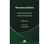 New Jersey Statutes Title 2C The New Jersey Code of Criminal Justice 2024 Edition (Volume 2 of 2)