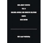 NEW JERSEY STATUTES TITLE 9 CHILDREN JUVENILE AND DOMESTIC RELATIONS COURTS 2025 EDITION