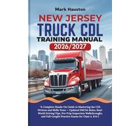 NEW JERSEY TRUCK CDL Training ManuaL 2026/2027: “A Complete Hands-On Guide to Mastering the Written and Skills Tests - Updated FMCSA Rules, Real-World ... Full-Length Practice Exams for Class A, B & C