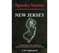 New Jersey: True Hauntings, Urban Legends, and Paranormal Encounters from the Garden State