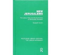 New Jerusalems: The Labour Party and the Economics of Democratic Socialism (Routledge Library Editions: The Labour Movement) - [Version Originale] Inconnu (Auteur)