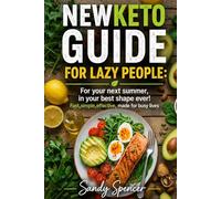 NEW KETO GUIDE FOR LAZY PEOPLE: For your next summer, in your best shape ever: Fast, simple, effective, made for busy lives