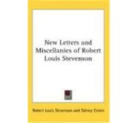New Letters and Miscellanies of Robert Louis Stevenson Stevenson, Robert Louis (Auteur)