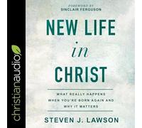 New Life in Christ Lib/E: What Really Happens When You're Born Again and Why It Matters