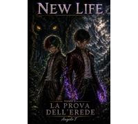 New Life - Tomo 2 - La Prova Dell' Erede: Una nuova vita in un mondo LitRPG