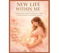 New Life Within Me: Guided prompts designed to help first-time mothers feel calm, grounded, and emotionally supported