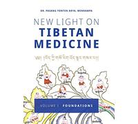 New Light on Tibetan Medicine: Volume I - Foundations