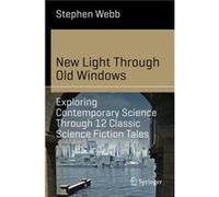 New Light Through Old Windows Exploring Contemporary Science Through 12 Classic Science Fiction Tales by Stephen Webb Unknown (Auteur)