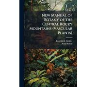 New Manual of Botany of the Central Rocky Mountains (Vascular Plants)