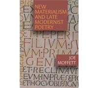 New Materialism and Late Modernist Poetry by Joe Moffett Joe Moffett (Auteur)