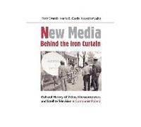 New Media Behind The Iron Curtain - Cultural History Of Video, Microcomputers And Satellite Television In Communist Poland