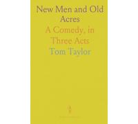 New Men and Old Acres: A Comedy, in Three Acts
