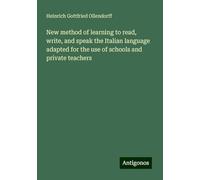 New method of learning to read, write, and speak the Italian language adapted for the use of schools and private teachers