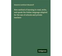 New method of learning to read, write, and speak the Italian language adapted for the use of schools and private teachers
