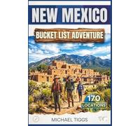 New Mexico Bucket List Adventure Guide: Explore Hidden Gems, Desert Landscapes, History, Nature, Art, and Unique Destinations Across the State