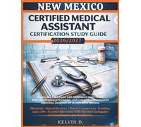 NEW MEXICO CERTIFIED MEDICAL ASSISTANT CERTIFICATION STUDY GUIDE: Master the CMA Exam With Structured Study Plans, Real-word Clinical Scenarios, and ... Questions Designed for Certification Success