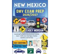 New Mexico DMV Exam Prep 2026/2027: Everything You Need to Pass the Driver’s License Exam-Traffic Laws, Road Signs, Practice Questions, and Test Tips