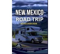 NEW MEXICO ROAD TRIP ATLAS 2025-2026: The Ultimate Travel Companion: Detailed Maps, National Parks, Hidden Gems, Culture & Scenic Adventures Across the Land of Enchantment