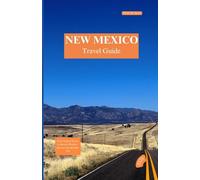 NEW MEXICO TRA VEL GUIDE 2026: From Tropical Shores to Historic Wonders: Plan an Unforgettable Trip