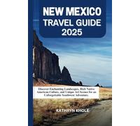 NEW MEXICO TRAVEL GUIDE 2025: Discover Enchanting Landscapes, Rich Native American Culture, and Unique Art Scenes for an Unforgettable Southwest Adventure.