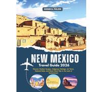 New Mexico Travel Guide 2026: Discover Outdoor Escapes, Indigenous Heritage, Art Towns, National Parks, and Desert Road Trips in the Land of Enchantment