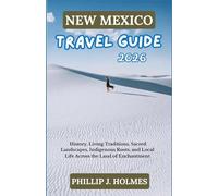 NEW MEXICO TRAVEL GUIDE 2026: History, Living Traditions, Sacred Landscapes, Indigenous Roots, and Local Life Across the Land of Enchantment