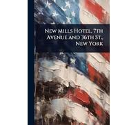 New Mills Hotel, 7th Avenue and 36th St., New York