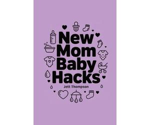 New Mom Baby Hacks: Simplest Pregnancy book in the World