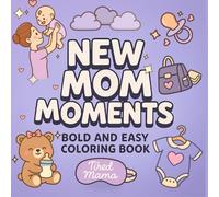 New Mom Moments Coloring Book: Bold and Easy Illustrations to Honor the Strength and Joy of New Mothers