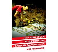 New Monasticism And The Transformation Of American Evangelicalism