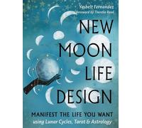 New Moon Life Design Manifest the Life You Want Using Lunar Cycles, Tarot, and Astrology - Yesbelt Fernandez - Weiser Books - ebook (ePub) - Livre