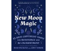 New Moon Magic: 13 Anti-Capitalist Tools for Resistance and Re-Enchantment NEUF