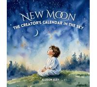 New Moon: The Creator's Calendar in the Sky