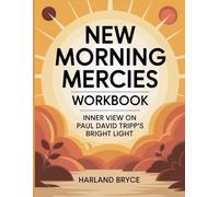 New Morning Mercies Workbook: Inner view on Paul David Tripp’s bright light