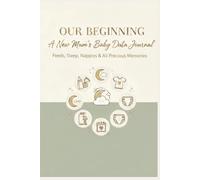 New Mums Baby Data Journal: The All in One Tracker for Feeds Sleeps Nappies Weight Precious Milestones and More