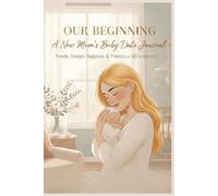 New Mums Baby Data Journal: The All in One Tracker for Feeds Sleeps Nappies Weight Precious Milestones and More