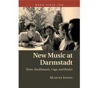 New Music At Darmstadt: Nono, Stockhausen, Cage, And Boulez (Music Since 1900) (Paperback) Martin Iddon, (Auteur)