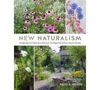 New Naturalism: Designing and Planting a Resilient, Ecologically Vibrant Home