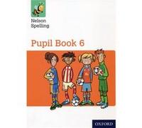 Nelson Spelling Pupil Book 6 Year 6/P7