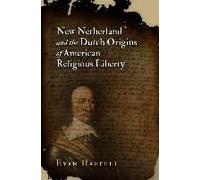New Netherland And The Dutch Origins Of American Religious Liberty