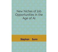 New Niches of Job Opportunities in the Age of AI: Essential Guide to the High-Demand Jobs Created by Artificial Intelligence