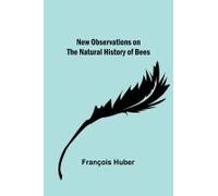 New Observations On The Natural History Of Bees