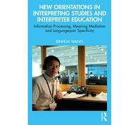 New Orientations in Interpreting Studies and Interpreter Education Information Processing, Meaning Mediation and Language-pair Specificity - Binhua Wang - Routledge - ebook (ePub) - Livre