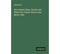 New Orleans Chess, Checker and Whist Club. Charter and by-laws. March, 1882