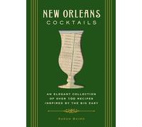 New Orleans Cocktails: An Elegant Collection of Over 100 Recipes Inspired by the Big Easy (More Than 100 New Orleans-Inspired Cocktails)