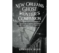 New Orleans Ghost Hunter's Companion: A guided tour of haunted New Orleans with bonus suggestions of things to do